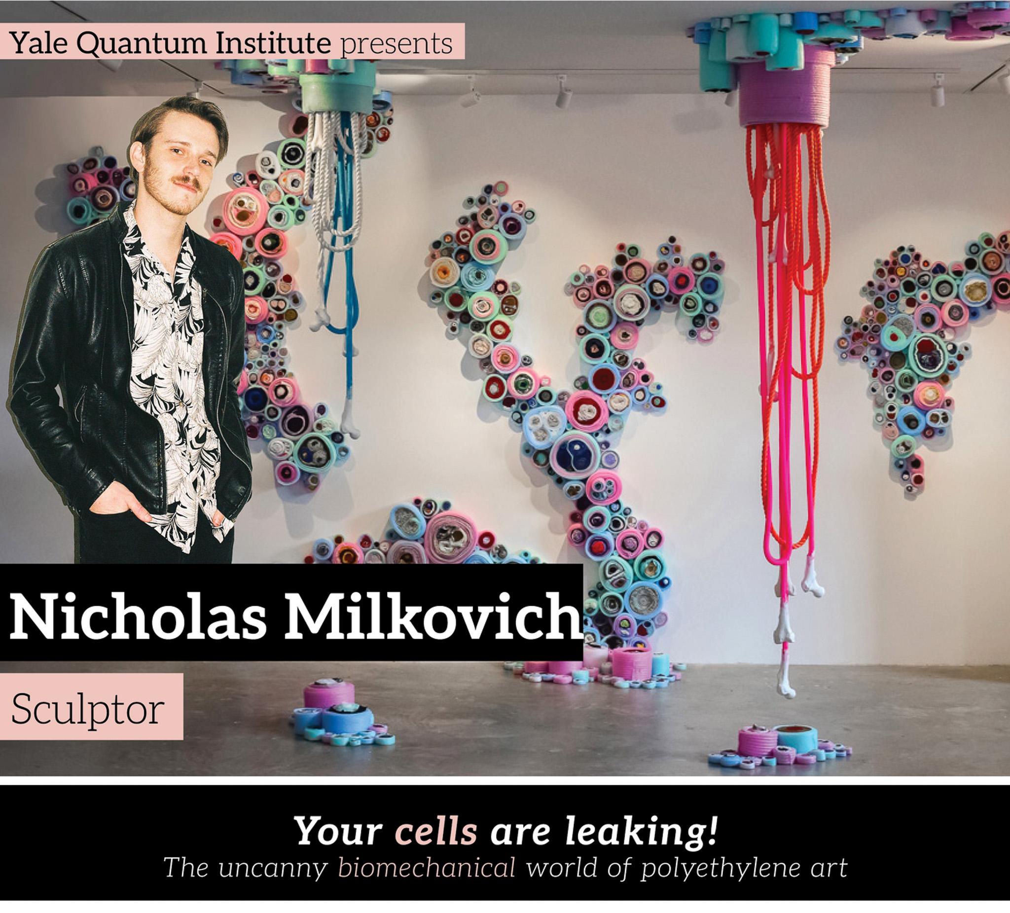 Nicholas Milkovich — Your cells are leaking! — The uncanny biomechanical world of polyethylene art, May 1, 2024